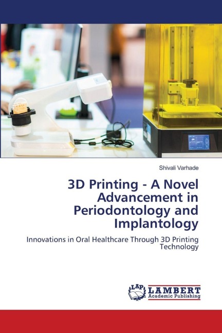 3D Printing - A Novel Advancement in Periodontology and Implantology: Innovations in Oral Healthcare Through 3D Printing Technology
