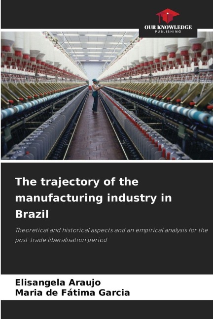 The trajectory of the manufacturing industry in Brazil: Theoretical and historical aspects and an empirical analysis for the post-trade liberalisation period