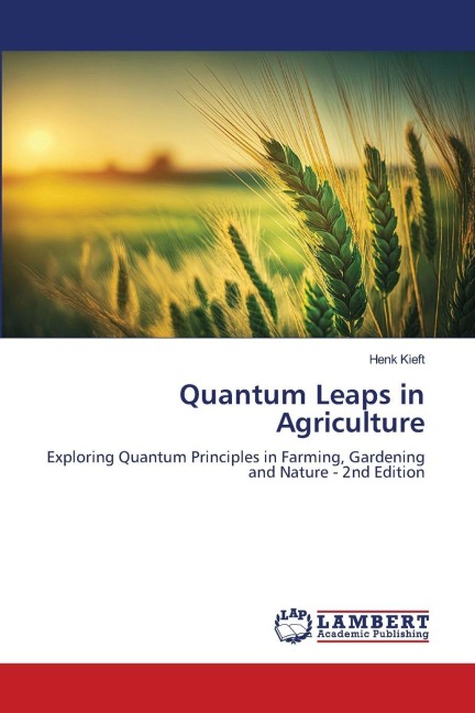 Quantum Leaps in Agriculture: Exploring Quantum Principles in Farming, Gardening and Nature - 2nd Edition