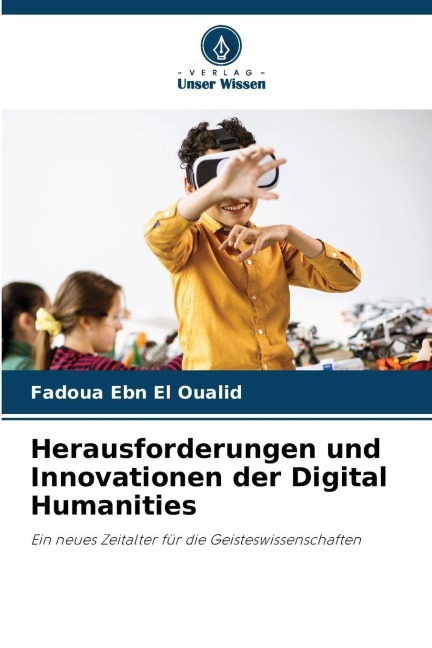 Herausforderungen und Innovationen der Digital Humanities: Ein neues Zeitalter für die Geisteswissenschaften