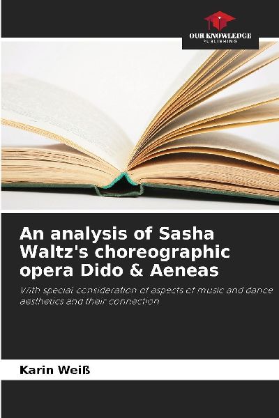 An analysis of Sasha Waltzs choreographic opera Dido & Aeneas: With special consideration of aspects of music and dance aesthetics and their connection