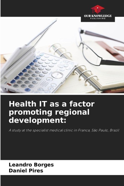Health IT as a factor promoting regional development:: A study at the specialist medical clinic in Franca, São Paulo, Brazil