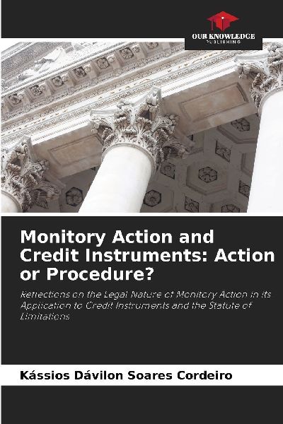 Monitory Action and Credit Instruments: Action or Procedure?: Reflections on the Legal Nature of Monitory Action in its Application to Credit Instruments and the Statute of Limitations