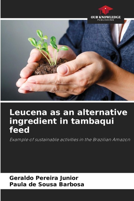 Leucena as an alternative ingredient in tambaqui feed: Example of sustainable activities in the Brazilian Amazon
