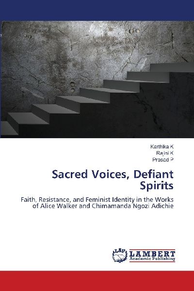 Sacred Voices, Defiant Spirits: Faith, Resistance, and Feminist Identity in the Works of Alice Walker and Chimamanda Ngozi Adichie