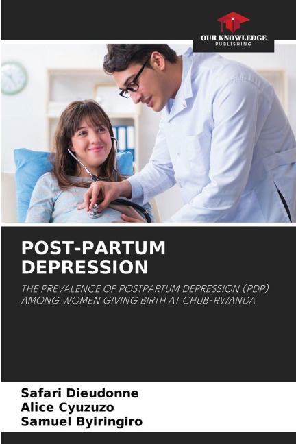 POST-PARTUM DEPRESSION: THE PREVALENCE OF POSTPARTUM DEPRESSION (PDP) AMONG WOMEN GIVING BIRTH AT CHUB-RWANDA
