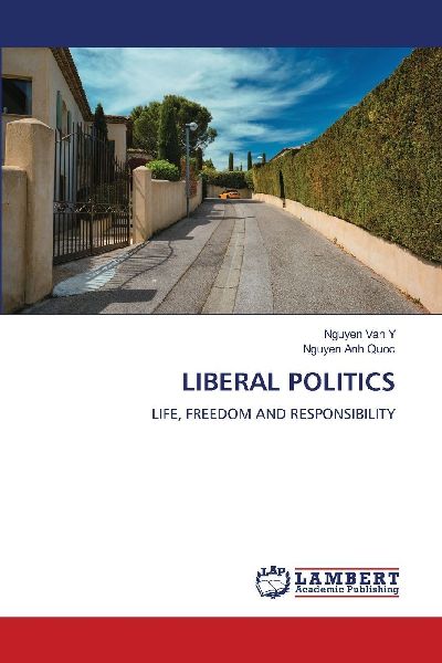 LIBERAL POLITICS: LIFE, FREEDOM AND RESPONSIBILITY