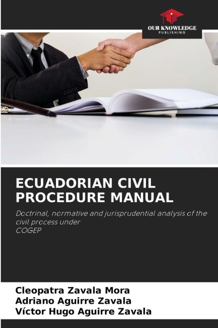 ECUADORIAN CIVIL PROCEDURE MANUAL: Doctrinal, normative and jurisprudential analysis of the civil process under COGEP