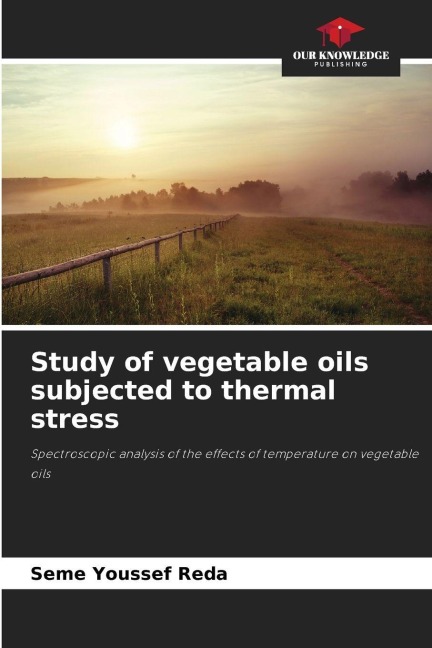 Study of vegetable oils subjected to thermal stress: Spectroscopic analysis of the effects of temperature on vegetable oils