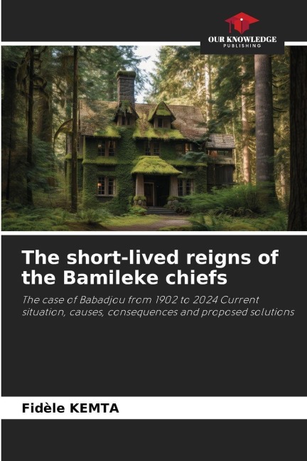 The short-lived reigns of the Bamileke chiefs: The case of Babadjou from 1902 to 2024 Current situation, causes, consequences and proposed solutions