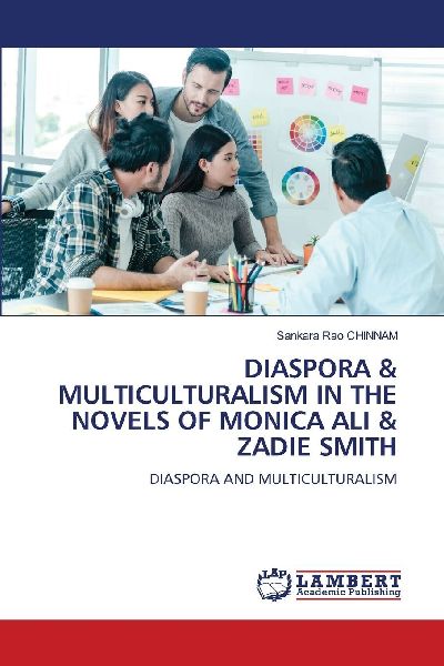 DIASPORA & MULTICULTURALISM IN THE NOVELS OF MONICA ALI & ZADIE SMITH: DIASPORA AND MULTICULTURALISM
