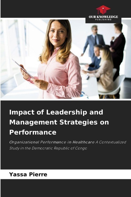 Impact of Leadership and Management Strategies on Performance: Organizational Performance in Healthcare A Contextualized Study in the Democratic Republic of Congo