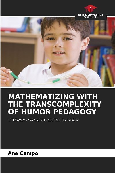 MATHEMATIZING WITH THE TRANSCOMPLEXITY OF HUMOR PEDAGOGY: LEARNING MATHEMATICS WITH HUMOR