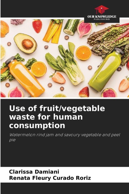 Use of fruit/vegetable waste for human consumption: Watermelon rind jam and savoury vegetable and peel pie