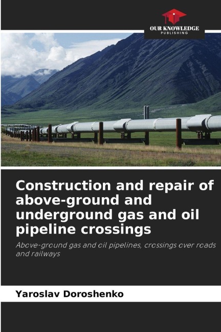 Construction and repair of above-ground and underground gas and oil pipeline crossings: Above-ground gas and oil pipelines, crossings over roads and railways