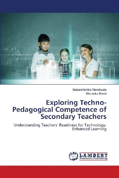 Exploring Techno-Pedagogical Competence of Secondary Teachers: Understanding Teachers Readiness for Technology-Enhanced Learning