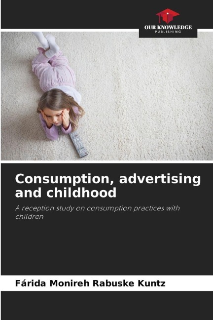 Consumption, advertising and childhood: A reception study on consumption practices with children