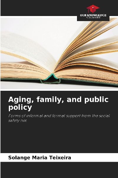 Aging, family, and public policy: Forms of informal and formal support from the social safety net