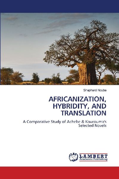 AFRICANIZATION, HYBRIDITY, AND TRANSLATION: A Comparative Study of Achebe & Kouroumas Selected Novels