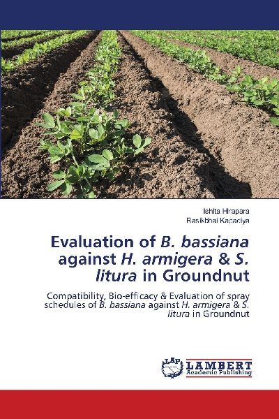 Evaluation of B. bassiana against H. armigera & S. litura in Groundnut: Compatibility, Bio-efficacy & Evaluation of spray schedules of B. bassiana against H. armigera & S. litura in Groundnut