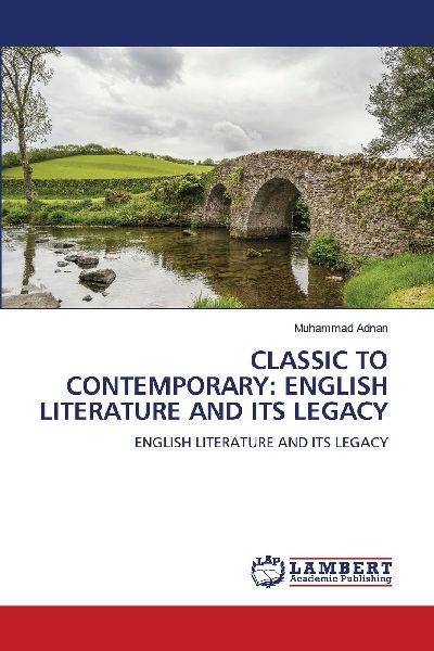 CLASSIC TO CONTEMPORARY: ENGLISH LITERATURE AND ITS LEGACY: ENGLISH LITERATURE AND ITS LEGACY