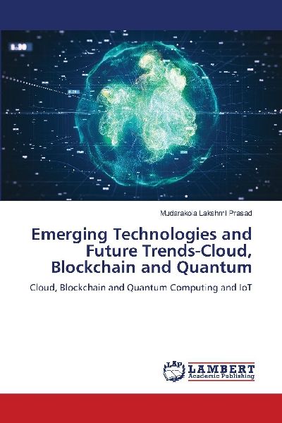 Emerging Technologies and Future Trends-Cloud, Blockchain and Quantum: Cloud, Blockchain and Quantum Computing and IoT