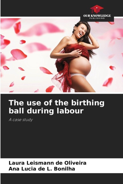 The use of the birthing ball during labour: A case study