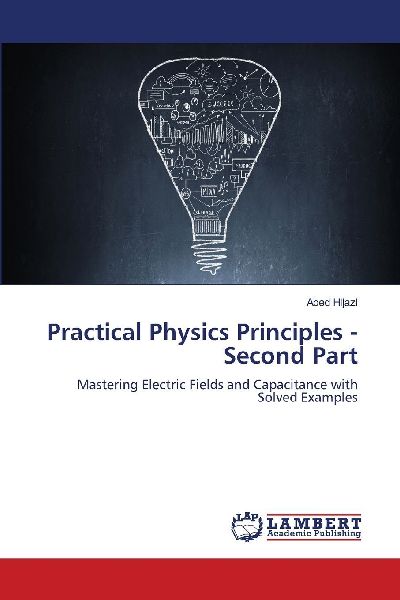 Practical Physics Principles - Second Part: Mastering Electric Fields and Capacitance with Solved Examples
