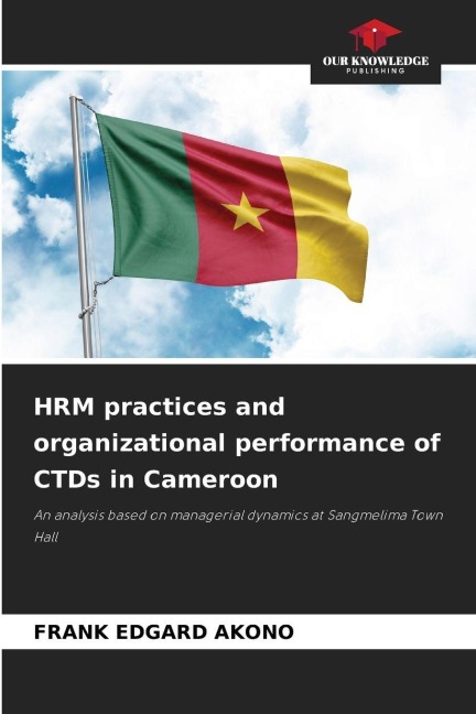 HRM practices and organizational performance of CTDs in Cameroon: An analysis based on managerial dynamics at Sangmelima Town Hall
