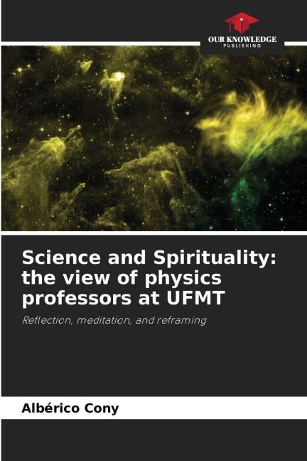 Science and Spirituality: the view of physics professors at UFMT: Reflection, meditation, and reframing
