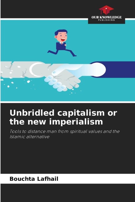 Unbridled capitalism or the new imperialism: Tools to distance man from spiritual values and the Islamic alternative