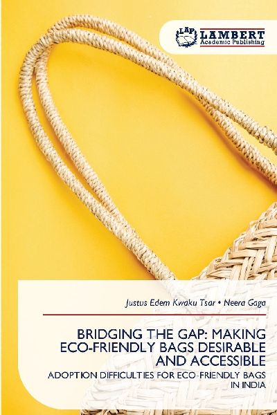 BRIDGING THE GAP: MAKING ECO-FRIENDLY BAGS DESIRABLE AND ACCESSIBLE: ADOPTION DIFFICULTIES FOR ECO-FRIENDLY BAGS IN INDIA