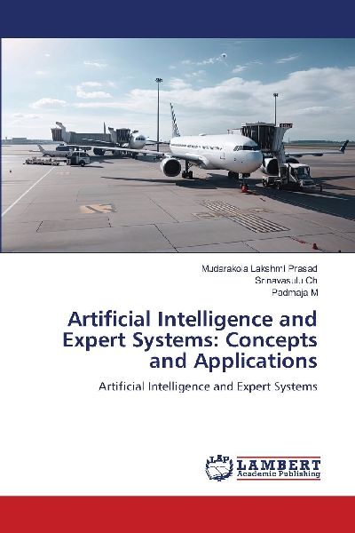 Artificial Intelligence and Expert Systems: Concepts and Applications: Artificial Intelligence and Expert Systems