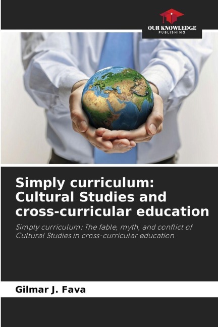 Simply curriculum: Cultural Studies and cross-curricular education: Simply curriculum: The fable, myth, and conflict of Cultural Studies in cross-curricular education