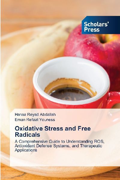 Oxidative Stress and Free Radicals: A Comprehensive Guide to Understanding ROS, Antioxidant Defense Systems, and Therapeutic Applications