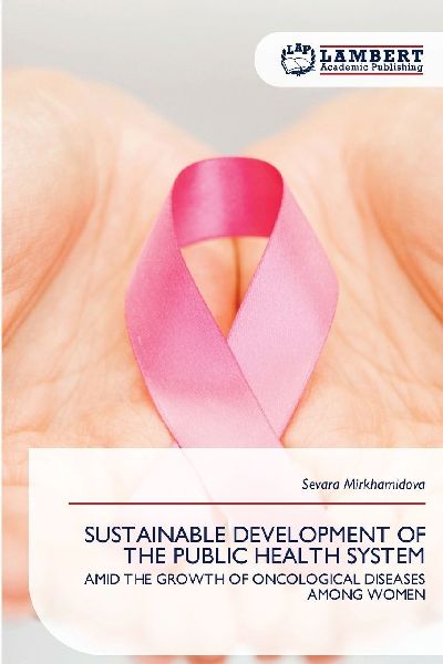 SUSTAINABLE DEVELOPMENT OF THE PUBLIC HEALTH SYSTEM: AMID THE GROWTH OF ONCOLOGICAL DISEASES AMONG WOMEN