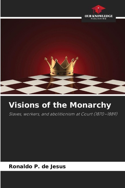 Visions of the Monarchy: Slaves, workers, and abolitionism at Court (1870-1889)