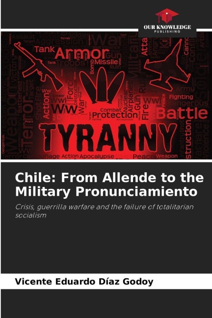 Chile: From Allende to the Military Pronunciamiento: Crisis, guerrilla warfare and the failure of totalitarian socialism