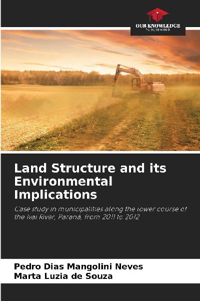 Land Structure and its Environmental Implications: Case study in municipalities along the lower course of the Ivaí River, Paraná, from 2011 to 2012