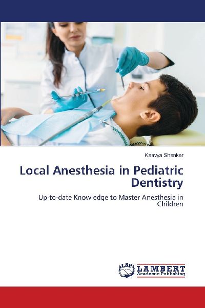 Local Anesthesia in Pediatric Dentistry: Up-to-date Knowledge to Master Anesthesia in Children