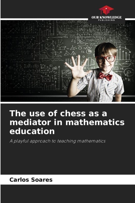 The use of chess as a mediator in mathematics education: A playful approach to teaching mathematics