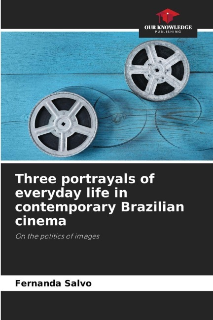Three portrayals of everyday life in contemporary Brazilian cinema: On the politics of images