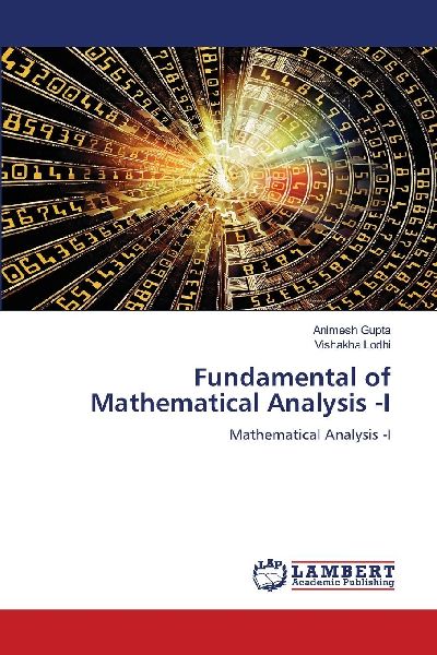 Fundamental of Mathematical Analysis -I: Mathematical Analysis -I