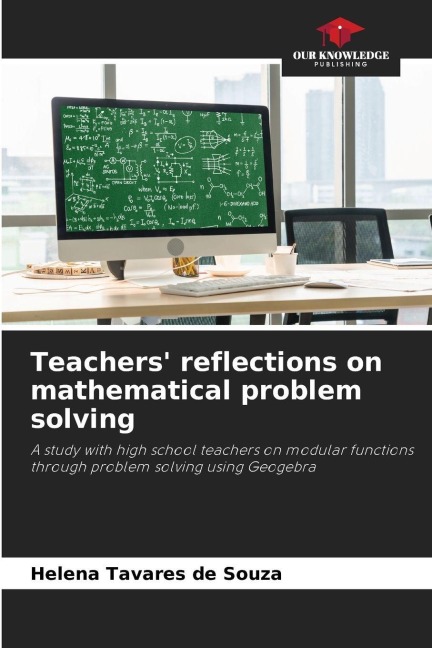 Teachers reflections on mathematical problem solving: A study with high school teachers on modular functions through problem solving using Geogebra