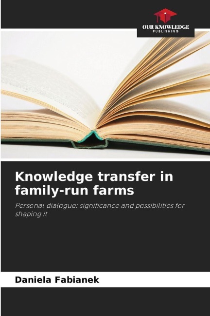 Knowledge transfer in family-run farms: Personal dialogue: significance and possibilities for shaping it