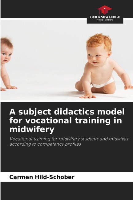 A subject didactics model for vocational training in midwifery: Vocational training for midwifery students and midwives according to competency profiles
