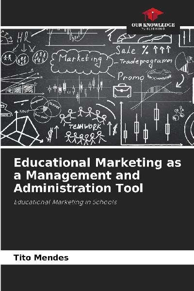 Educational Marketing as a Management and Administration Tool: Educational Marketing in Schools