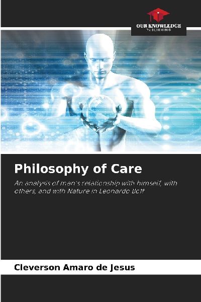 Philosophy of Care: An analysis of mans relationship with himself, with others, and with Nature in Leonardo Boff