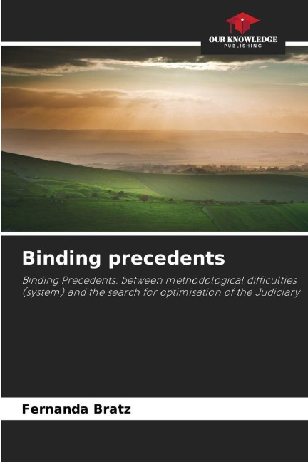 Binding precedents: Binding Precedents: between methodological difficulties (system) and the search for optimisation of the Judiciary