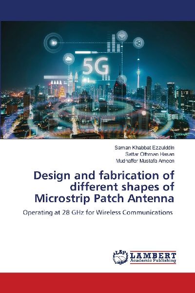 Design and fabrication of different shapes of Microstrip Patch Antenna: Operating at 28 GHz for Wireless Communications